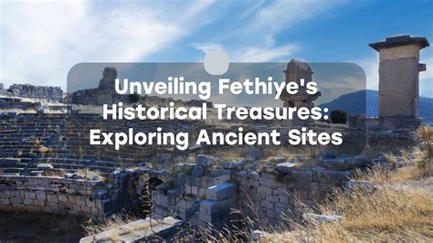 Fethiye Museum! Unveiling Ancient Treasures and Echoes of History